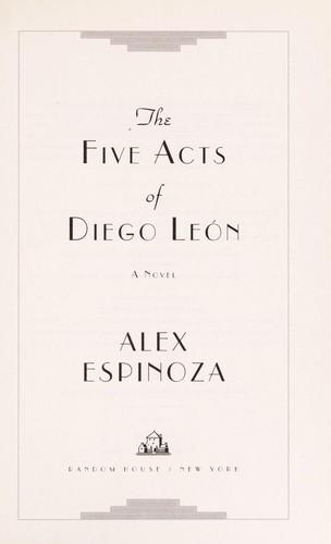 Alex Espinoza: The five acts of Diego Leon (2013, Random House)