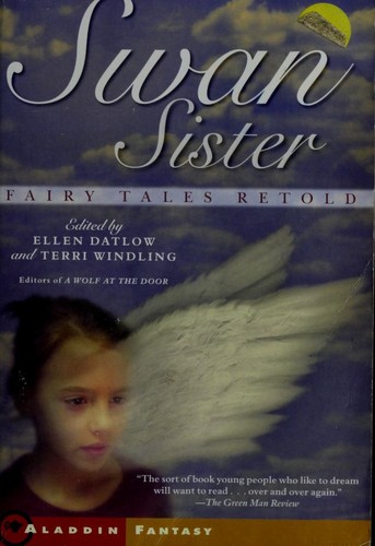 Neil Gaiman, Jane Yolen, Kathe Koja, Ellen Datlow, Tanith Lee, Will Shetterly, Bruce Coville, Terri Windling, Nina Kiriki Hoffman, Katherine Vaz, Midori Snyder, Gregory Frost, Lois Metzger, Christopher Rowe: Swan Sister (Paperback, 2005, Aladdin)