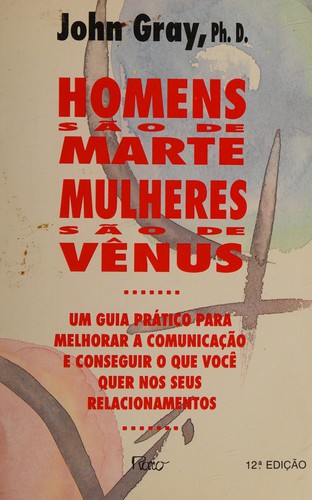 John Gray: Homens são de Marte, mulheres são de Vênus (Portuguese language, 1997, Rocco)