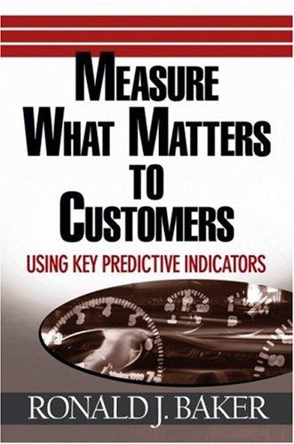 Ronald J. Baker: Measure What Matters to Customers (2006, Wiley)