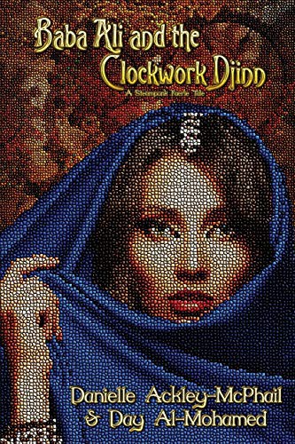Danielle Ackley-McPhail, Day Al-Mohamed: Baba Ali and the Clockwork Djinn (Paperback, 2020, Paper Phoenix Press)