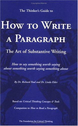 Richard Paul: The thinker's guide to how to write a paragraph (2003, Foundation for Critical Thinking)
