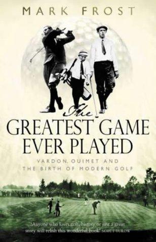 Mark Frost: The Greatest Game Ever Played (Hardcover, 2002, Little, Brown & Co)