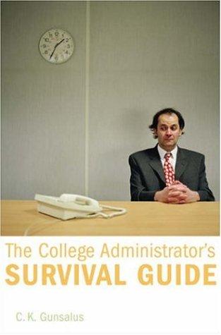 C. K. Gunsalus: The College Administrator's Survival Guide (Hardcover, 2006, Harvard University Press)