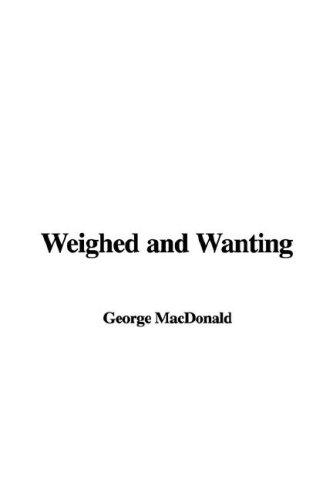 George MacDonald: Weighed and Wanting (Paperback, IndyPublish)