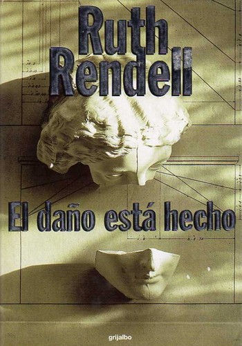 Ruth Rendell: El daño está hecho (Hardcover, Spanish language, 2000, Grupo Editorial Random House Mondadori, S.A. (Grijalbo))