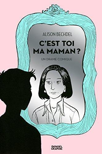 Alison Bechdel: C'est toi ma maman ? (French language, 2013, Éditions Denoël)