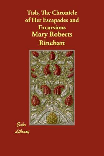 Mary Roberts Rinehart: Tish, The Chronicle of Her Escapades and Excursions (Paperback, Echo Library)
