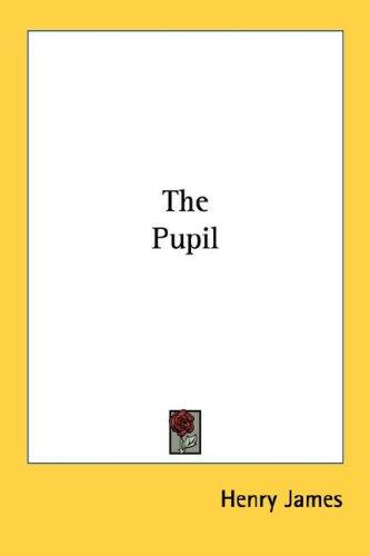 Henry James: The Pupil (Paperback, 2007, Kessinger Publishing, LLC)