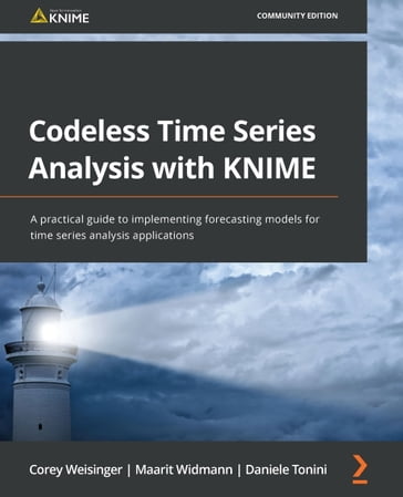 Corey Weisinger, Maarit Widmann, Daniele Tonini: Codeless Time Series Analysis with KNIME (Paperback, 2022, Packt Publishing, Limited)