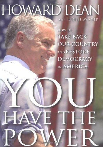 Howard Dean: You Have the Power: How to Take Back Our Country and Restore Democracy in America (2004)
