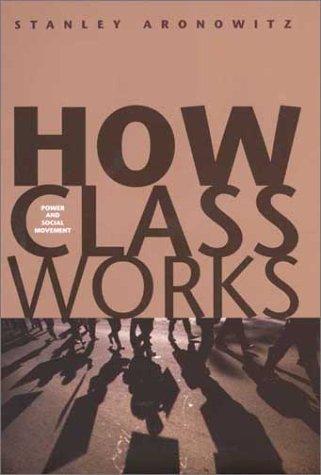 Stanley Aronowitz: How Class Works (Hardcover, Yale University Press)