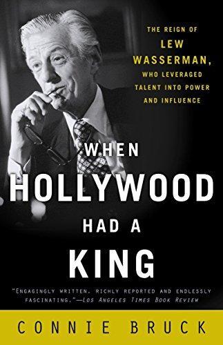 Connie Bruck: When Hollywood Had a King: The Reign of Lew Wasserman, Who Leveraged Talent into Power and Influence (2004)
