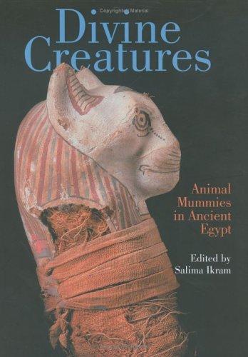Salima Ikram: Divine Creatures (Hardcover, 2005, American University in Cairo Press)