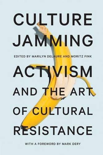 Mark Dery, Marilyn DeLaure, Moritz Fink: Culture Jamming (2017)