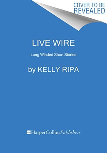 Kelly Ripa: Live Wire (Paperback, 2023, Dey Street Books, HarperCollins Publishers)