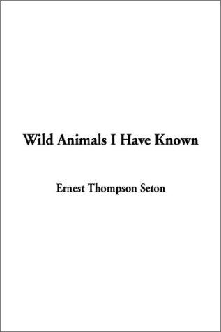 Ernest Thompson Seton: Wild Animals I Have Known (Paperback, 2003, IndyPublish.com)