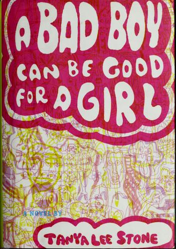 Tanya Lee Stone: A bad boy can be good for a girl (2006, Wendy Lamb)