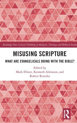 Mark Elliott, Kenneth Atkinson, Robert Rezetko: Misusing Scripture (Hardcover, 2023, Routledge, Chapman & Hall, Incorporated)
