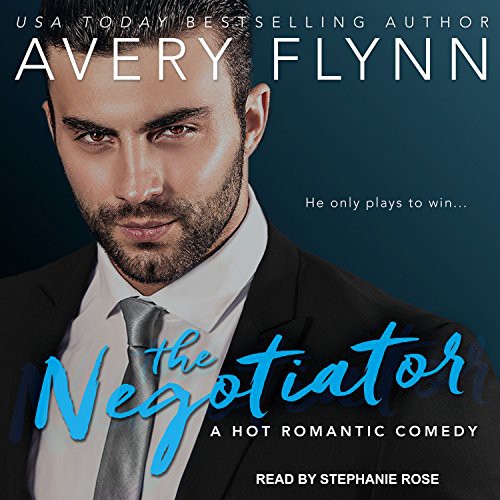 Avery Flynn, Stephanie Rose: The Negotiator (AudiobookFormat, 2017, Tantor Audio)