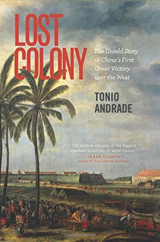 Tonio Andrade: Lost Colony: The Untold Story of China's First Great Victory over the West (2013, Princeton University Press)