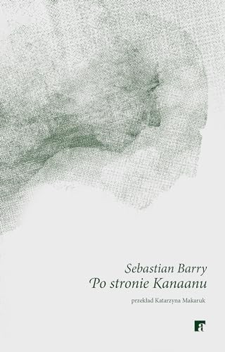 Sebastian Barry: Po stronie Kanaanu (Paperback, ArtRage)