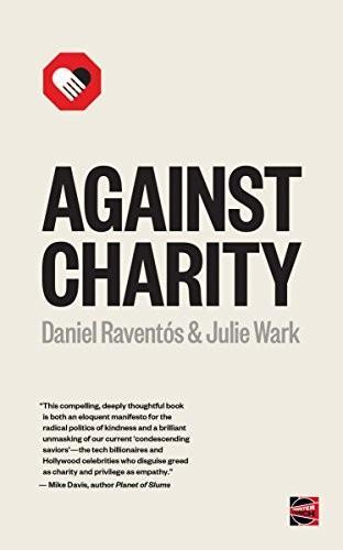 Julie Wark, Daniel Raventós: Against Charity (Counterpunch) (2018)