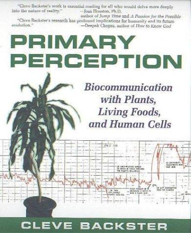 Cleve Backster: Primary Perception : Biocommunication With Plants (2003)