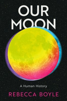 Rebecca Boyle: Walking with the Moon Uncovering the Secrets It Holds to Our Past and Future (2022, Taylor & Francis Group)