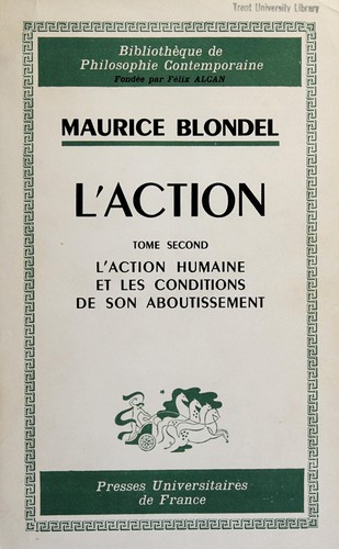Maurice Blondel: L'action (French language, 1963, Presses Universitaires de France)