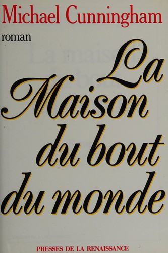 Michael Cunningham: La maison du bout du monde (French language, 1992, Presses de la renaissance)