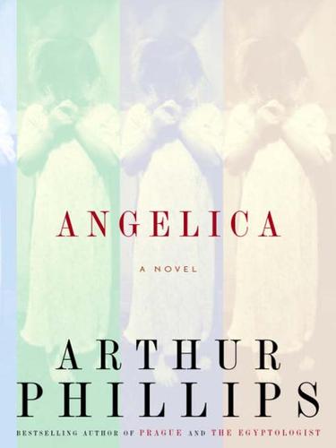 Arthur Phillips: Angelica (2007, Random House Publishing Group)