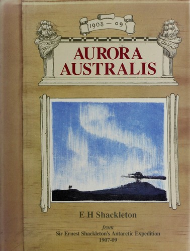 Ernest Shackleton: Aurora Australis (1988, Airlife Publishing Ltd)