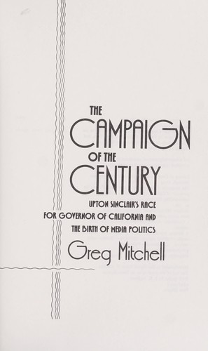 Greg Mitchell, Greg Mitchell: The campaign of the century : Upton Sinclair's race for governor of California and the birth of media politics