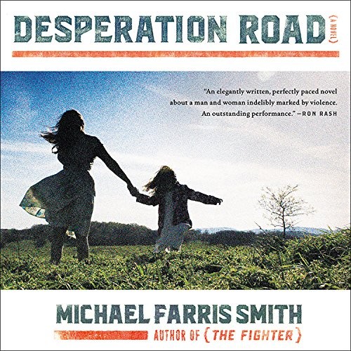 Michael Farris Smith: Desperation Road (AudiobookFormat, Lee Boudreaux Books, Hachette Audio and Blackstone Audio)