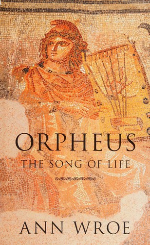 Ann Wroe: Orpheus (2011, Jonathan Cape)