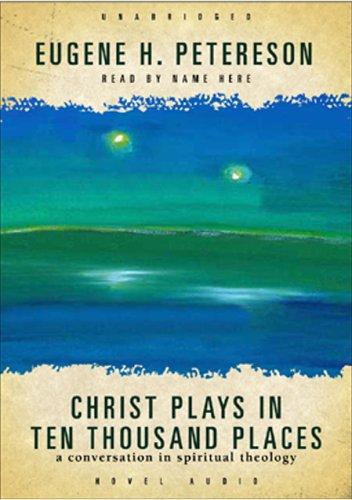 Eugene H. Peterson: Christ Plays in Ten Thousand Places (2005, Hovel Audio)