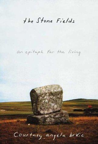 Courtney Angela Brkic: The stone fields (2004, Farrar, Straus and Giroux)