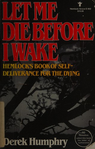 Derek Humphry: Let me die before I wake (1991, Hemlock Society, Distributed by Carol Pub. Group)