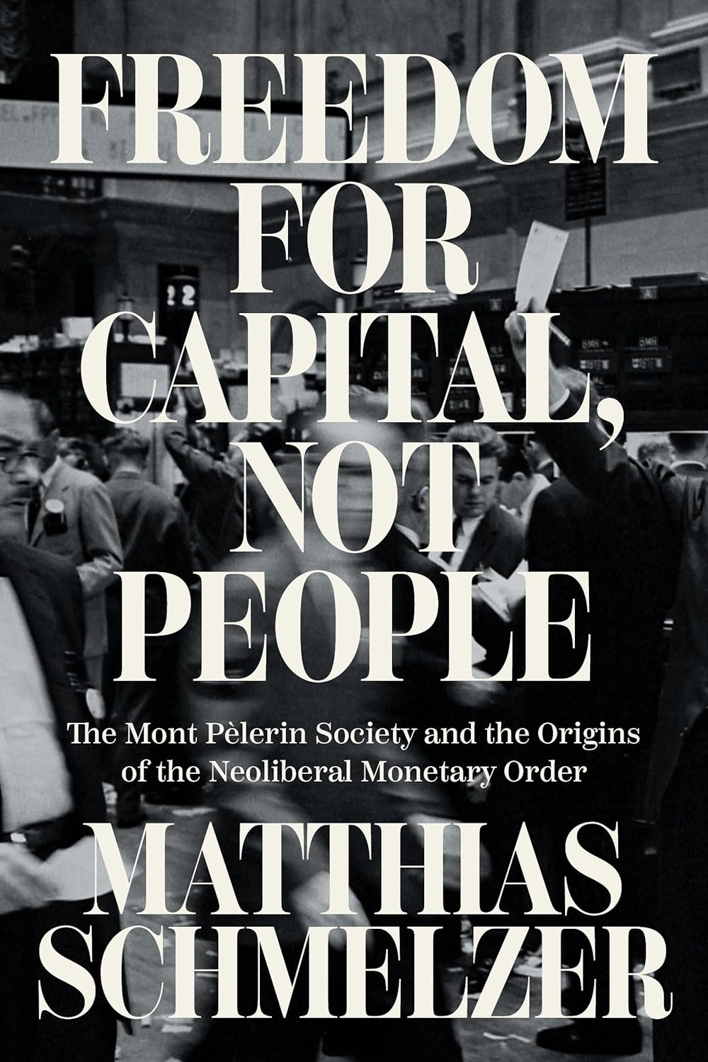 Matthias Schmelzer, Joshua Rahtz: Freedom for Capital, Not People (2025, Verso Books)