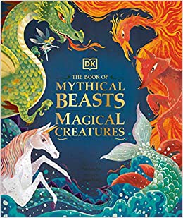 DK Publishing: Book of Mythical Beasts and Magical Creatures (2020, Dorling Kindersley Publishing, Incorporated)
