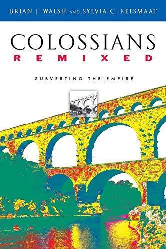 Brian J. Walsh, Sylvia C. Keesmaat: Colossians Remixed: Subverting the Empire (2004)