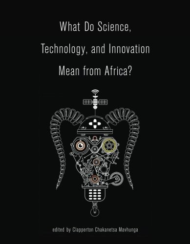 Clapperton Chakanetsa Mavhunga: What Do Science, Technology, and Innovation Mean from Africa? (Paperback, MIT Press)