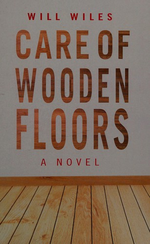 Will Wiles: Care of wooden floors (2012, Windsor)