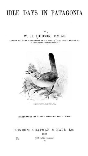 William Henry Hudson: Idle days in Patagonia (1893, Chapman & Hall, ltd.)