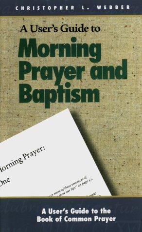 Webber, Christopher.: A user's guide to the Book of common prayer (1997, Morehouse Pub.)