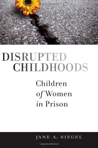 Jane A. Siegel: Disrupted childhoods (2011, Rutgers University Press)