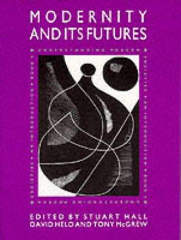 David Held, Stuart Hall, Tony McGrew: Modernity and Its Futures (Understanding Modern Societies) (Paperback, 1992, Polity Press)