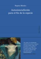 Begoña Méndez Seguí: Autocienciaficción para el fin de la especie (Paperback, 2022, Hurtado y Ortega Editores H&O)