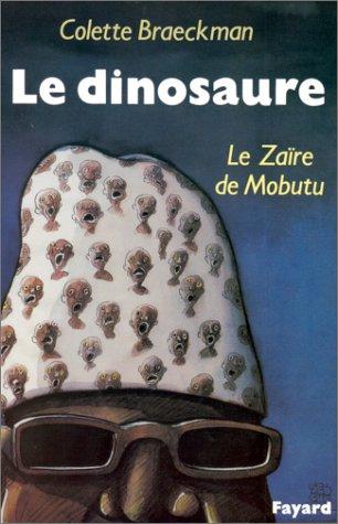 Colette Braeckman: Le Dinosaure, le Zaïre de Mobutu (Paperback, Fayard)